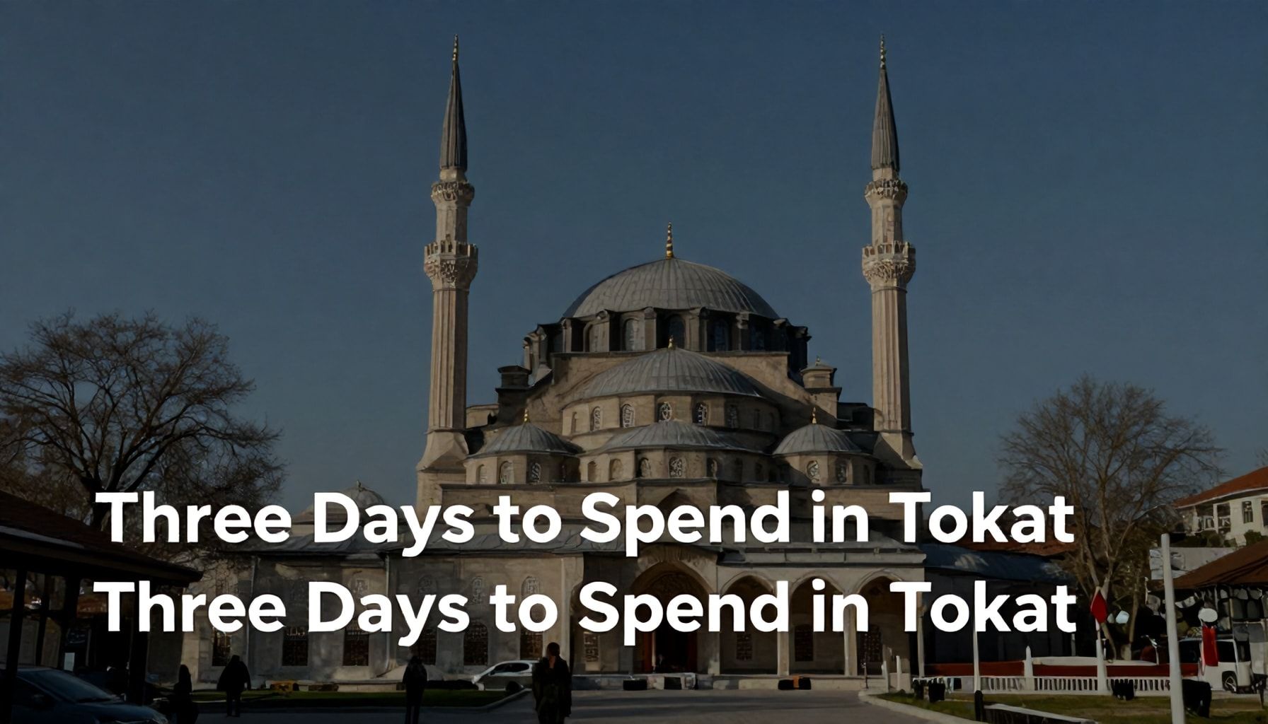 Tokat Seyahat: Doğal ve Kültürel Güzellikleri Keşfedin 5 Tokat Seyahatinde Geçirmeniz Gereken 3 Günükü Çıkış*